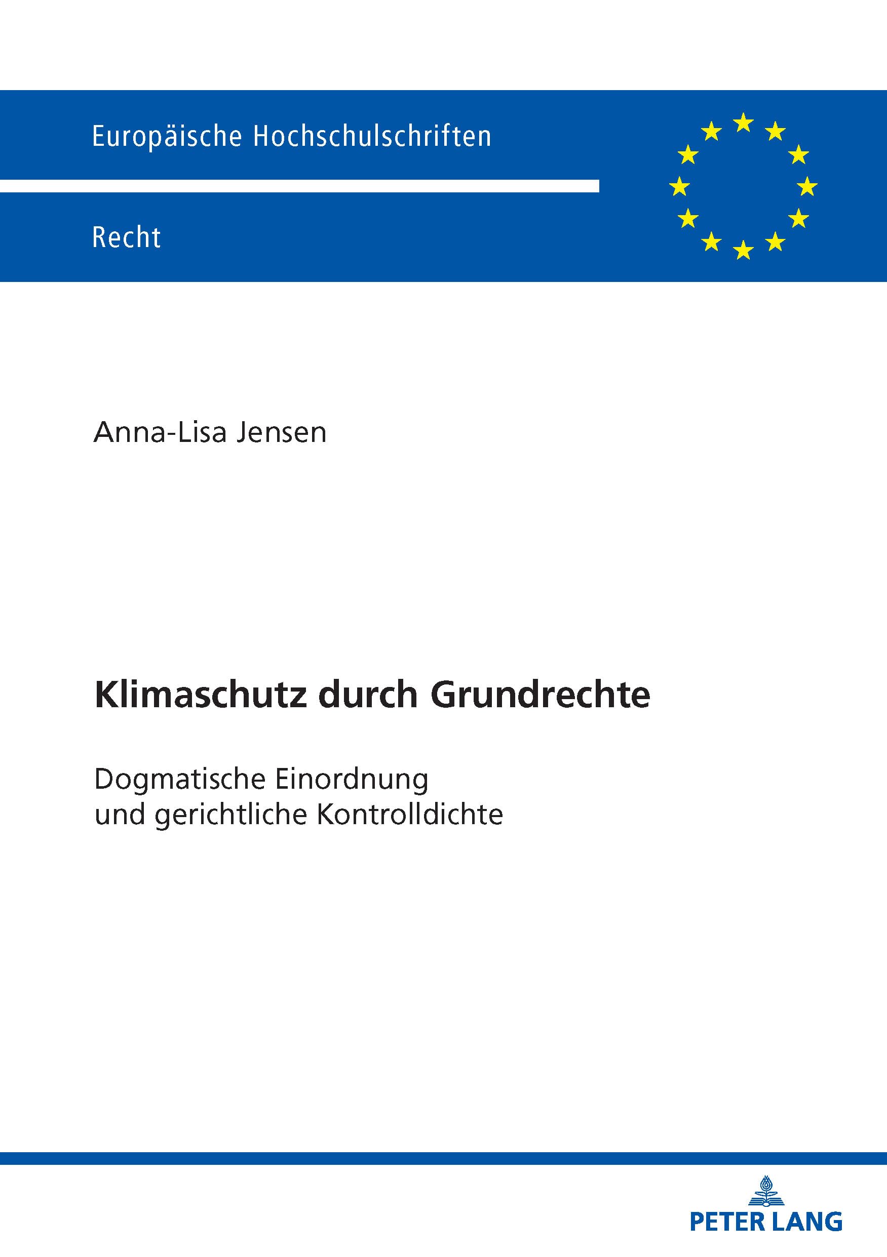 Klimaschutz durch Grundrechte: Dogmatische Einordnung und gerichtliche Kontrolldichte: 6845 (Europaeische Hochschulschriften Recht)