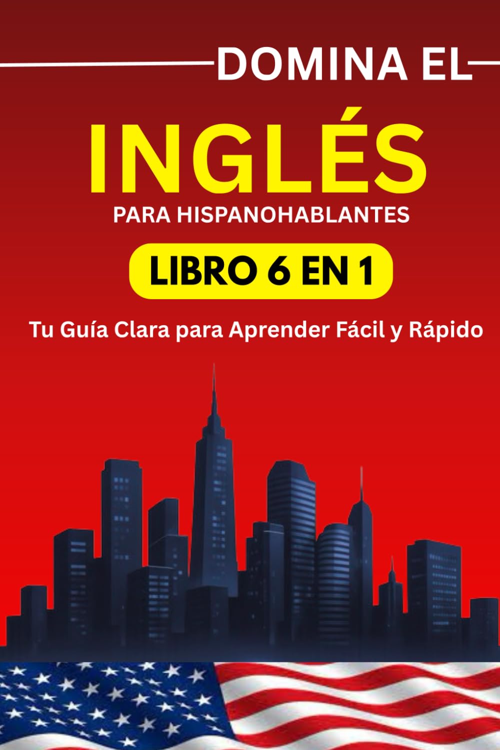 Domina el Inglés en 15 Días: Guía Fácil para Hispanohablantes (6 Libros en 1)