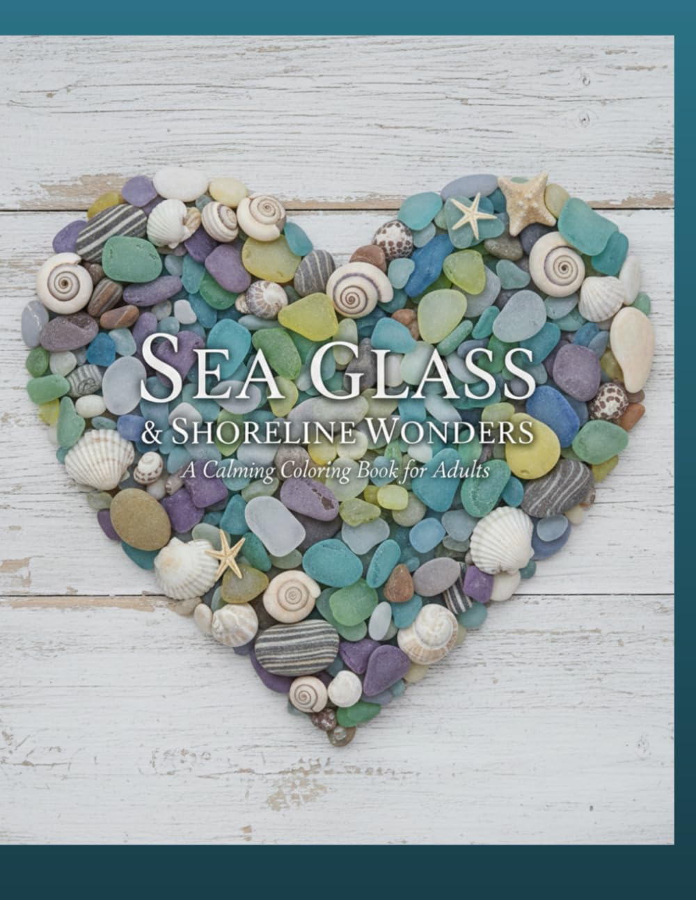 Sea Glass & Shoreline Wonders: A Calming & Serene Oceanic Coloring Book for Adults