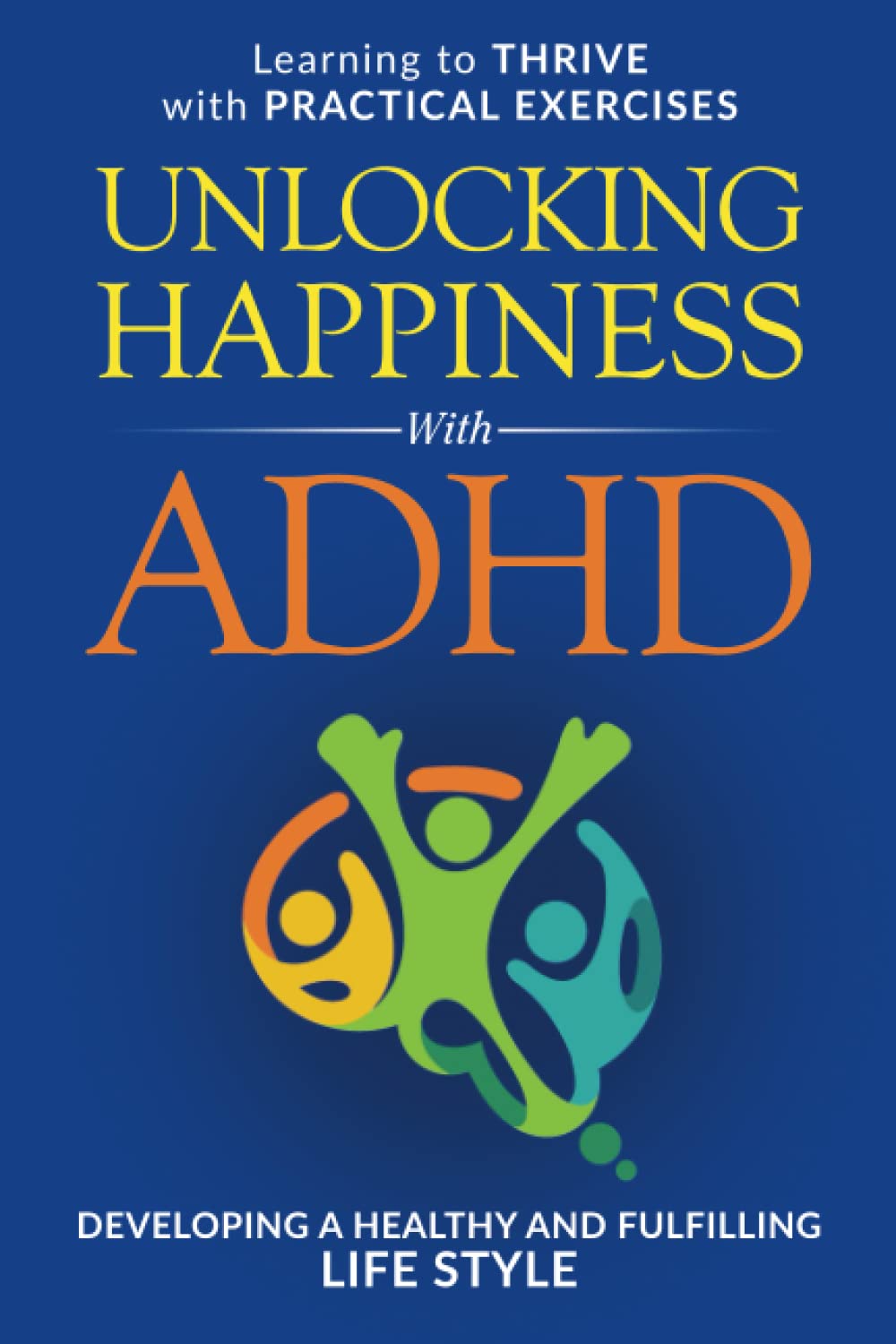 Unlocking Happiness with ADHD: Learning to thrive with ADHD: Developing a Healthy and Fulfilling Lifestyle thumbnail