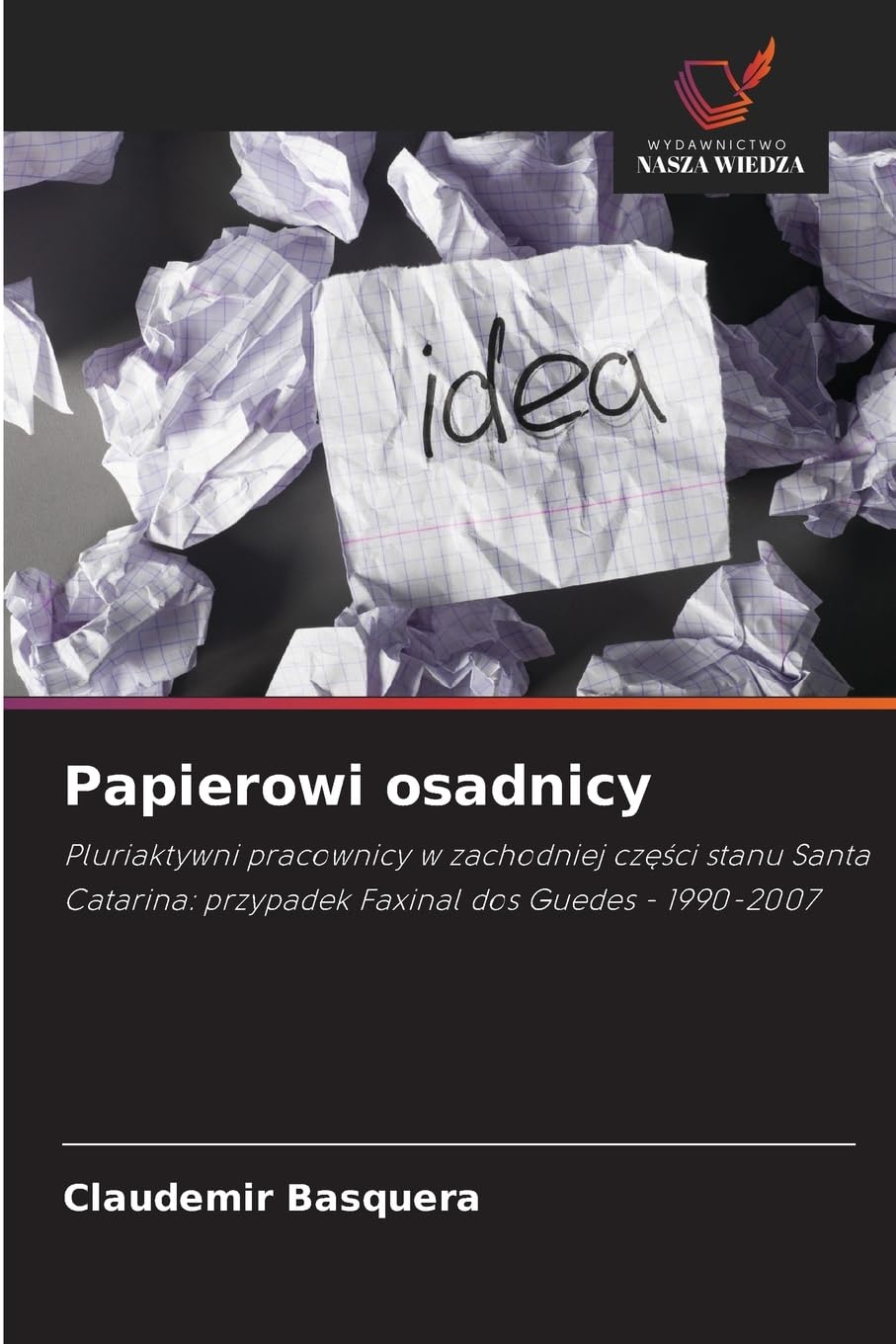 Papierowi osadnicy: Pluriaktywni pracownicy w zachodniej cz¿¿ci stanu Santa Catarina: przypadek Faxinal dos Guedes - 1990-2007