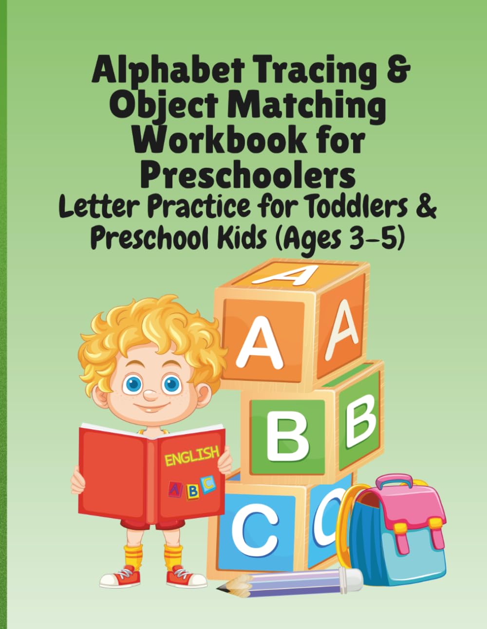 Alphabet Tracing & Object Matching Workbook for Preschoolers Letter Practice for Toddlers & Preschool Kids (Ages 3–5)