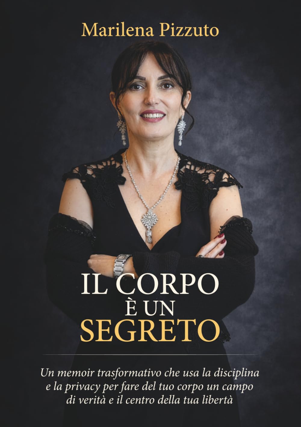 Il Corpo è un Segreto: Un memoir trasformativo che usa la disciplina e la privacy per fare il tuo corpo un campo di verità e il centro della tua libertà