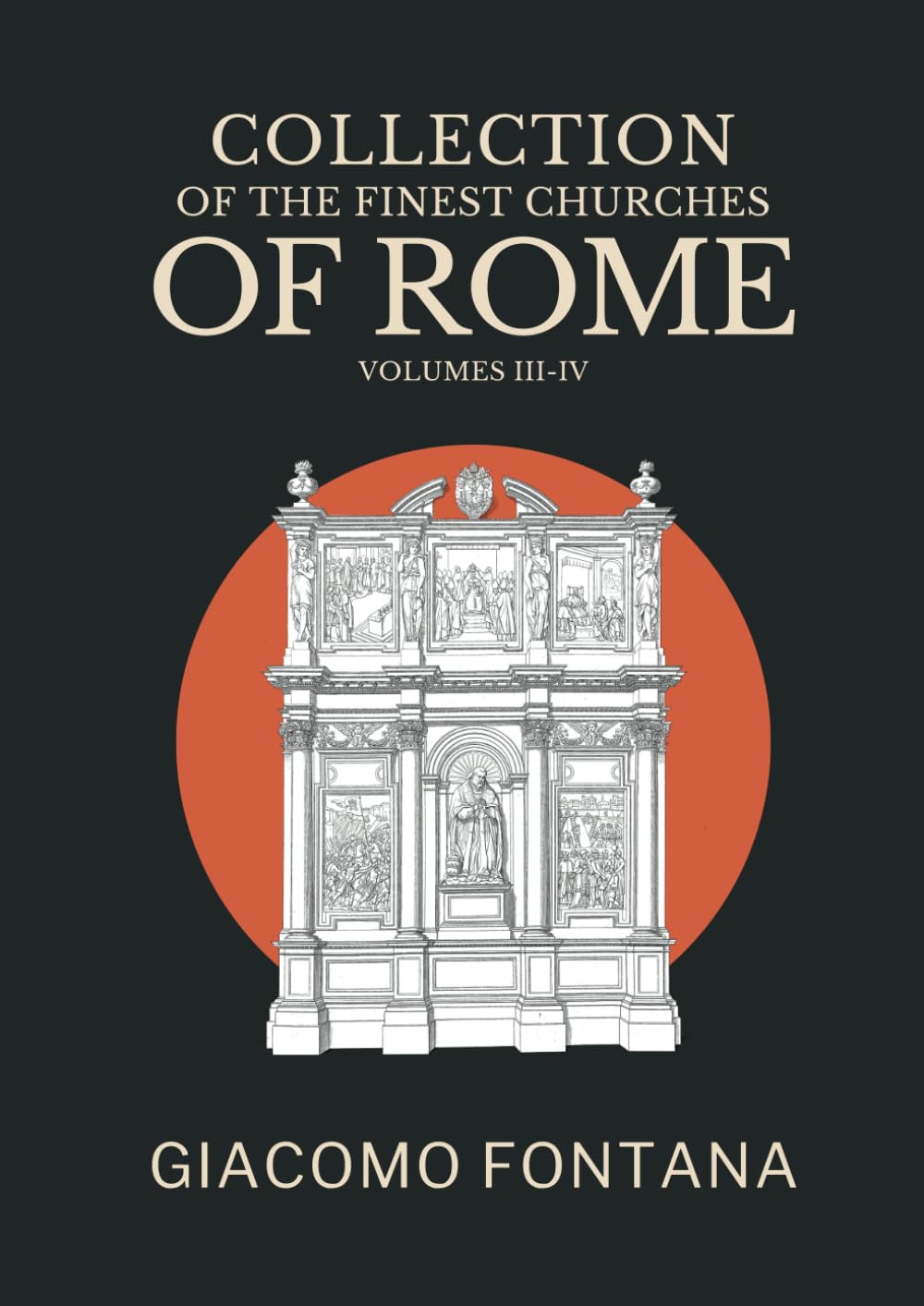 Collection of the Finest Churches of Rome and Its Suburbs, Volumes III-IV: Followed by a collection of mosaics from the early period presented with ... by historical and descriptive notes.