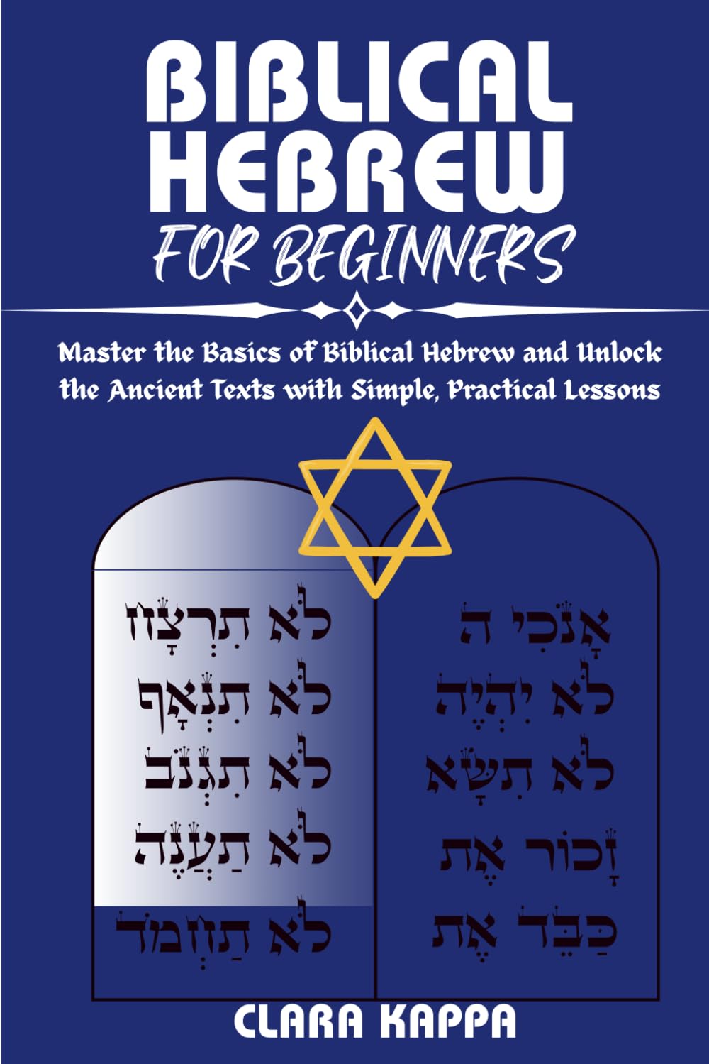 BIBLICAL HEBREW FOR BEGINNERS: Master the Basics of Biblical Hebrew and Unlock the Ancient Texts with Simple, Practical Lessons (Language Mastery Guides)