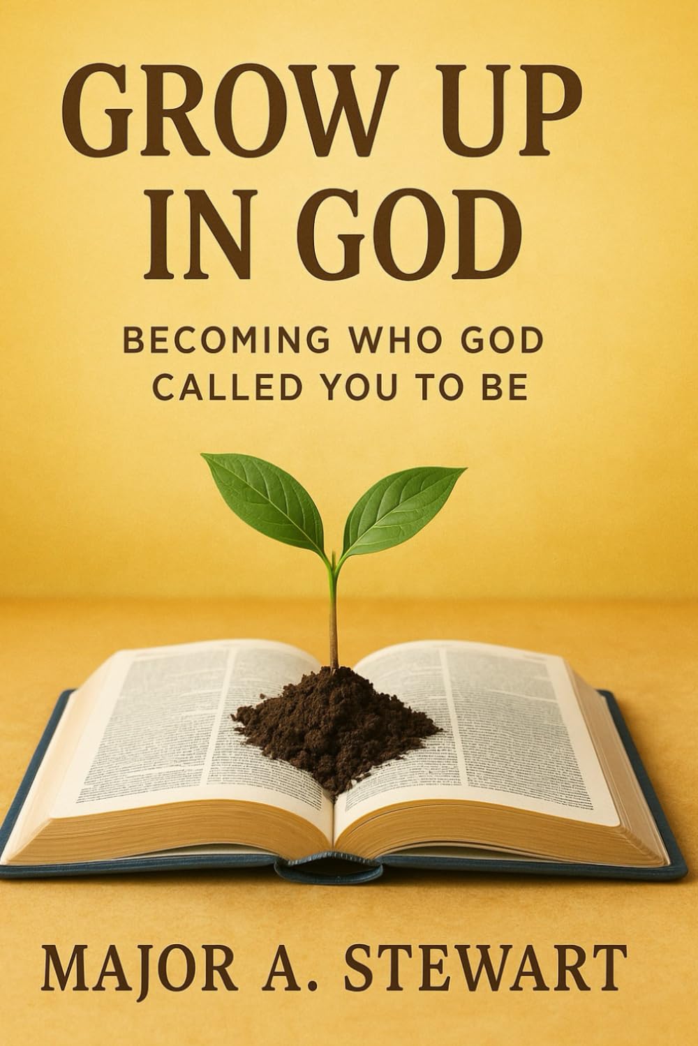 GROW UP IN GOD: Becoming Who God Called You to Be