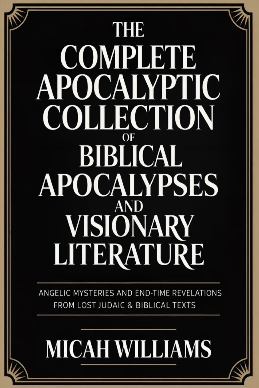 The Complete Apocalyptic Collection of Biblical Apocalypses and Visionary Literature: Angelic Mysteries and End-Time Revelations from Lost Judaic & ... Gospels Collection) (Grapevine Press) "