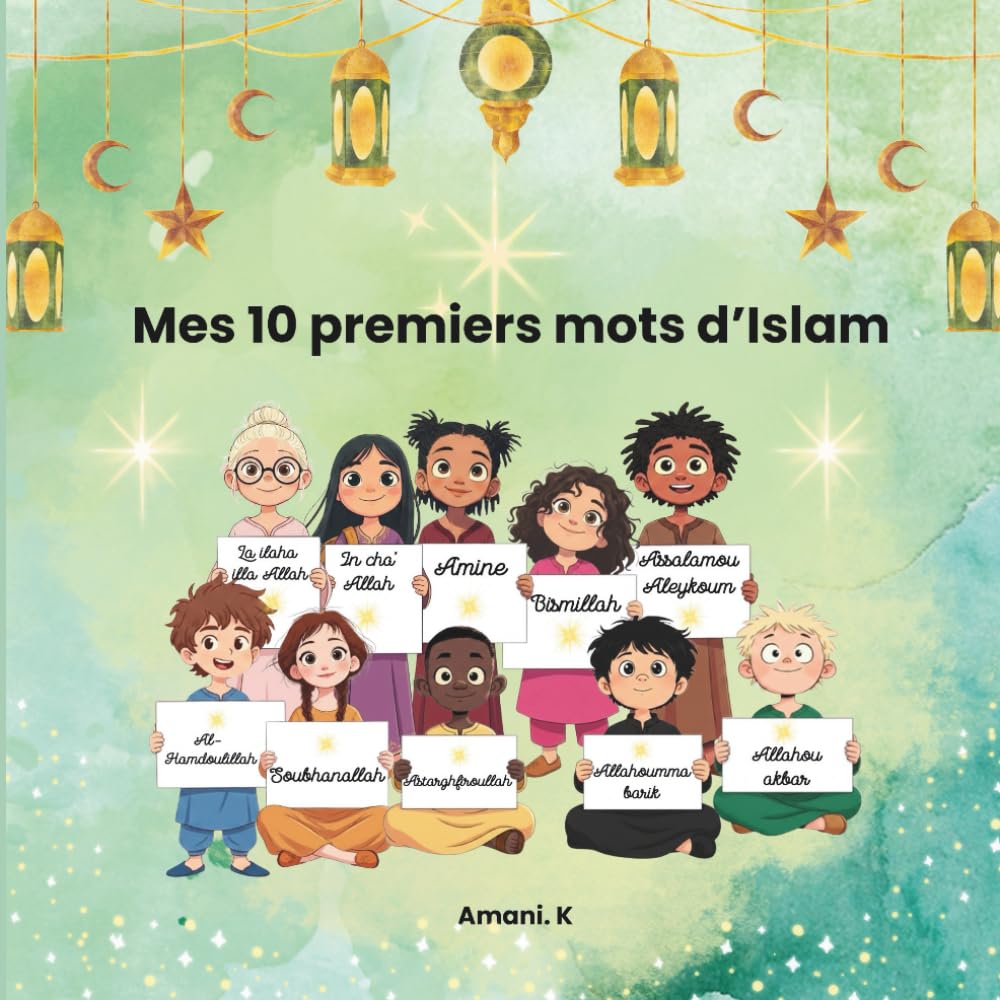 Mes 10 premiers mots d'islam: Histoires douces et inspirantes pour petits musulmans : Apprendre Bismillah, Al-Hamdoulillah et les valeurs de l'Islam avec bienveillance.