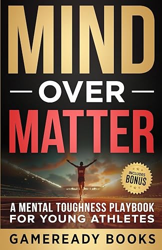 Mind over Matter: A Mental Toughness Playbook for Young Athletes