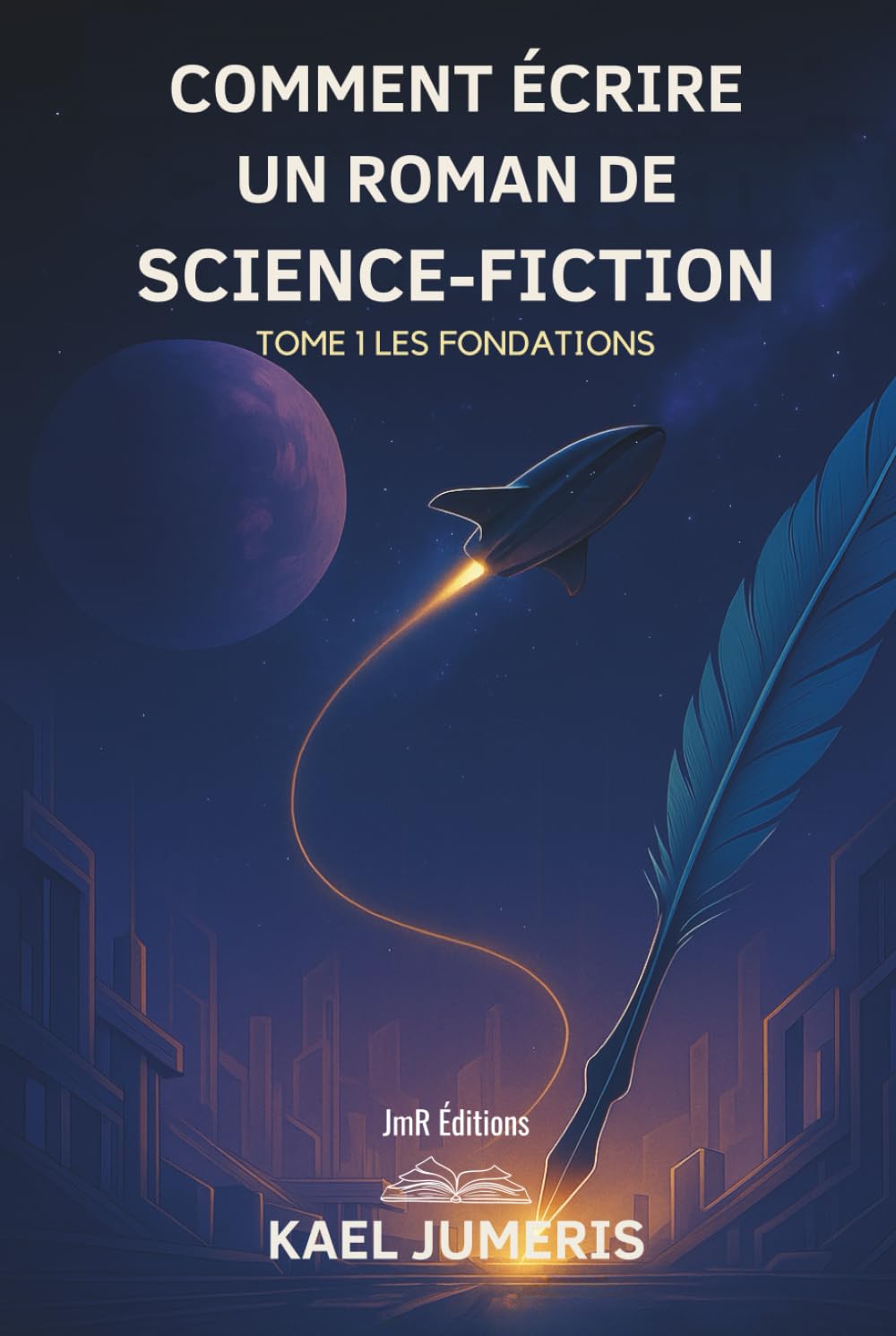 Comment écrire un Roman de Science-Fiction ?: Le guide pratique pour débutants pour créer des univers, des personnages et des intrigues de SF et publier son premier Roman