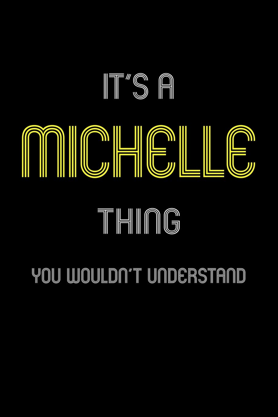 It's A Michelle Thing, You Wouldn't Understand: Personalized Notebook Journal With Name Blank Lined Customized Diary Logbook Gifts