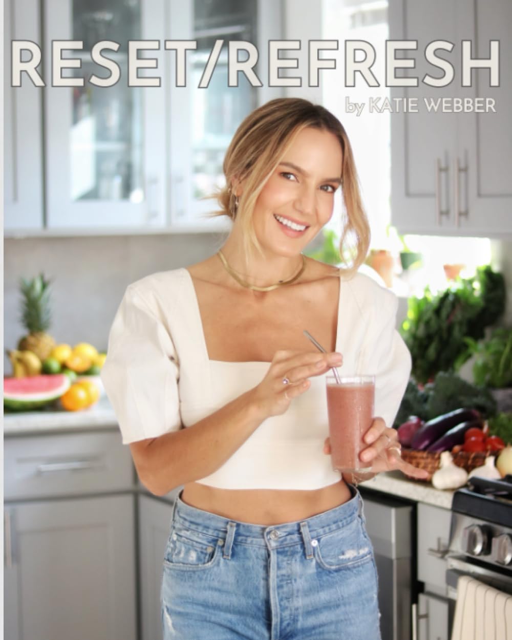 Reset/Refresh: Cleansing, nourishing, delicious recipes for your everyday.
