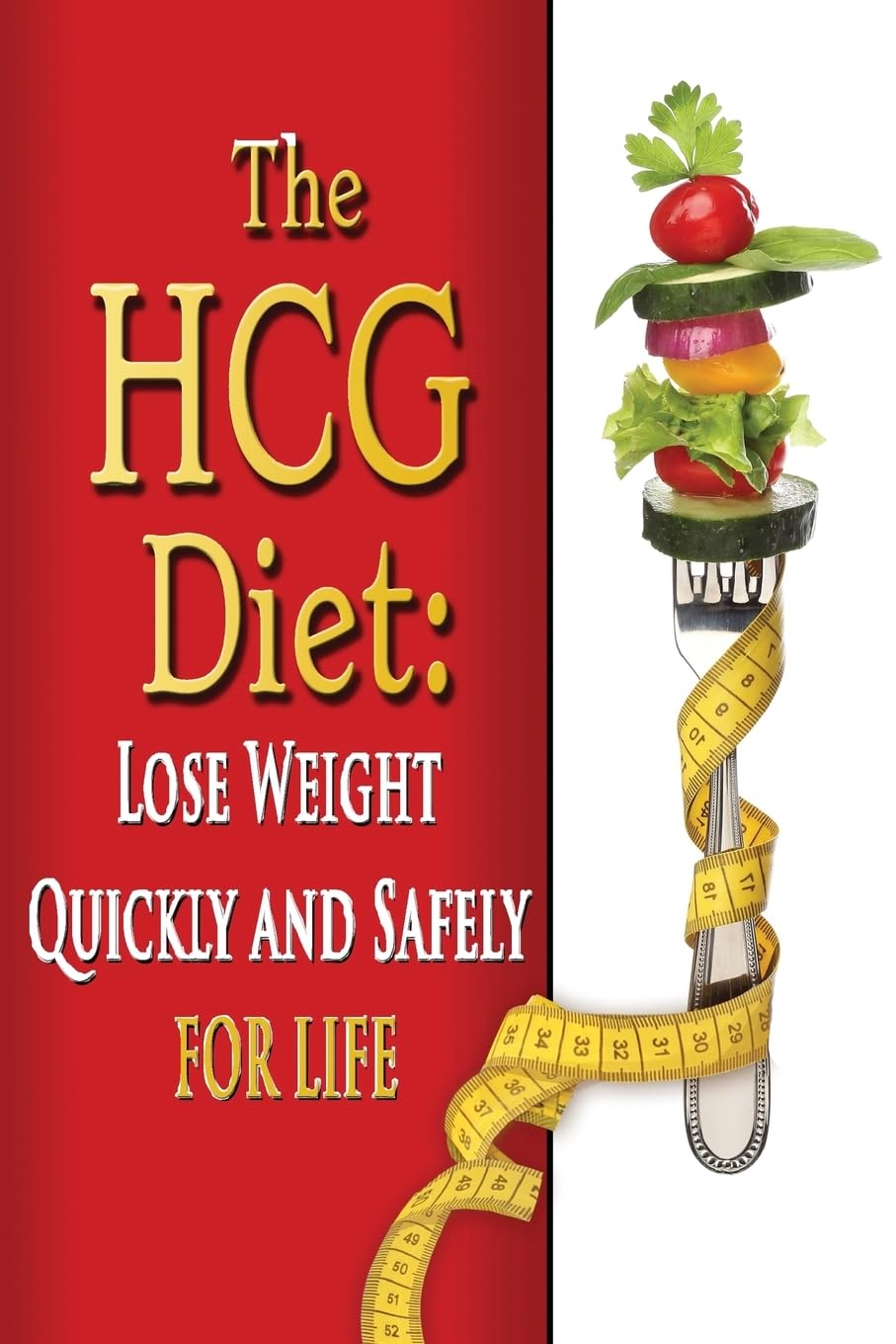 The HCG Diet: Lose Weight Quickly and Safely for Life with the HCG Diet Plan: Volume 1 (weight loss, diets, diet plans)