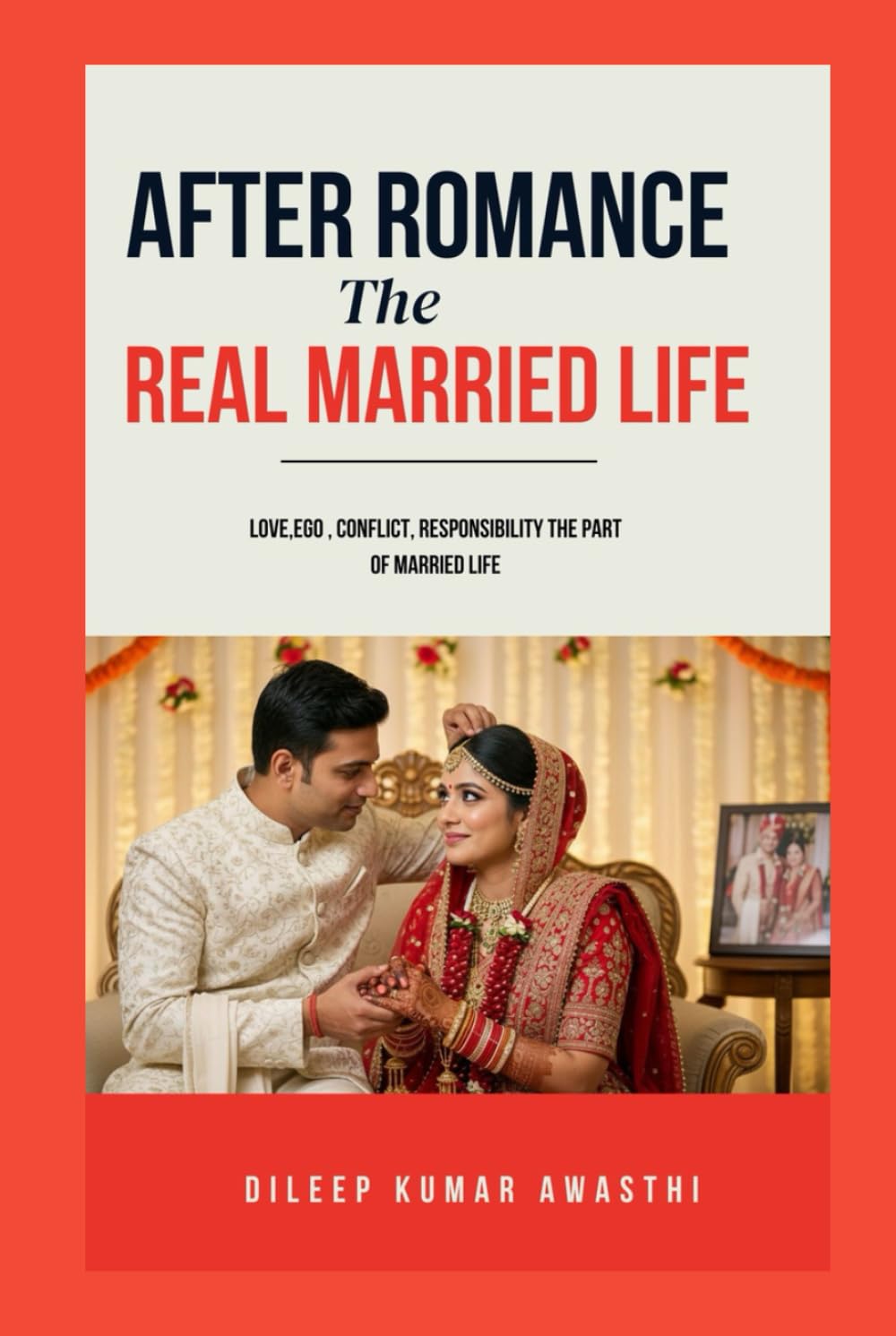 After romance : The real married life: A true journey of love responsibility and emotional reality (The human life after marriage series: psychology of married life)