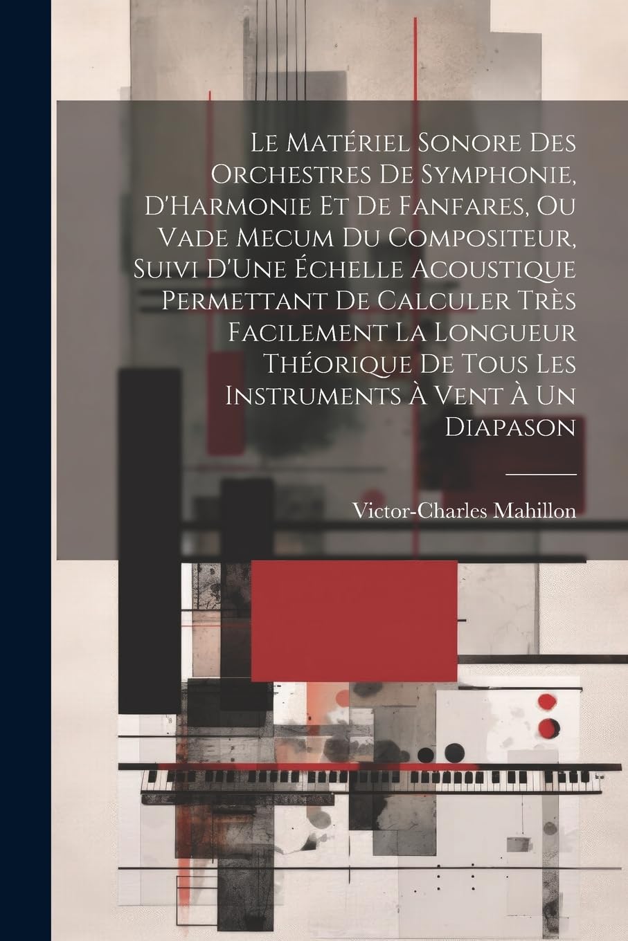Le Matriel Sonore Des Orchestres De Symphonie, D'Harmonie Et De Fanfares, Ou Vade Mecum Du Compositeur, Suivi D'Une chelle Acoustique Permettant De ... De Tous Les Instruments Vent Un Diapason