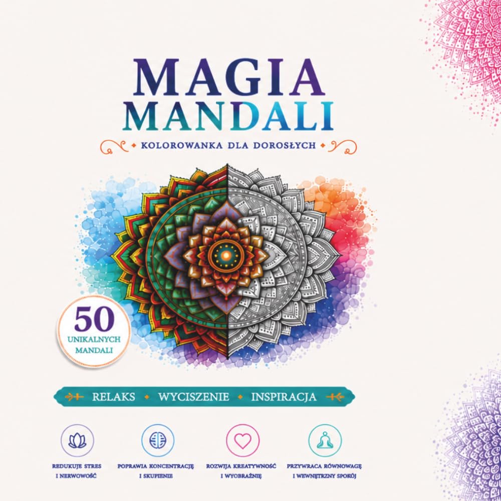 Magia Mandali: 50 Unikalnych Wzorów dla Relaksu i Uważności - Kolorowanka dla Dorosłych: Odkryj Wewnętrzny Spokój dzięki Misternej Mandali, ... na Redukcję Stresu i Kreatywną Ekspresję