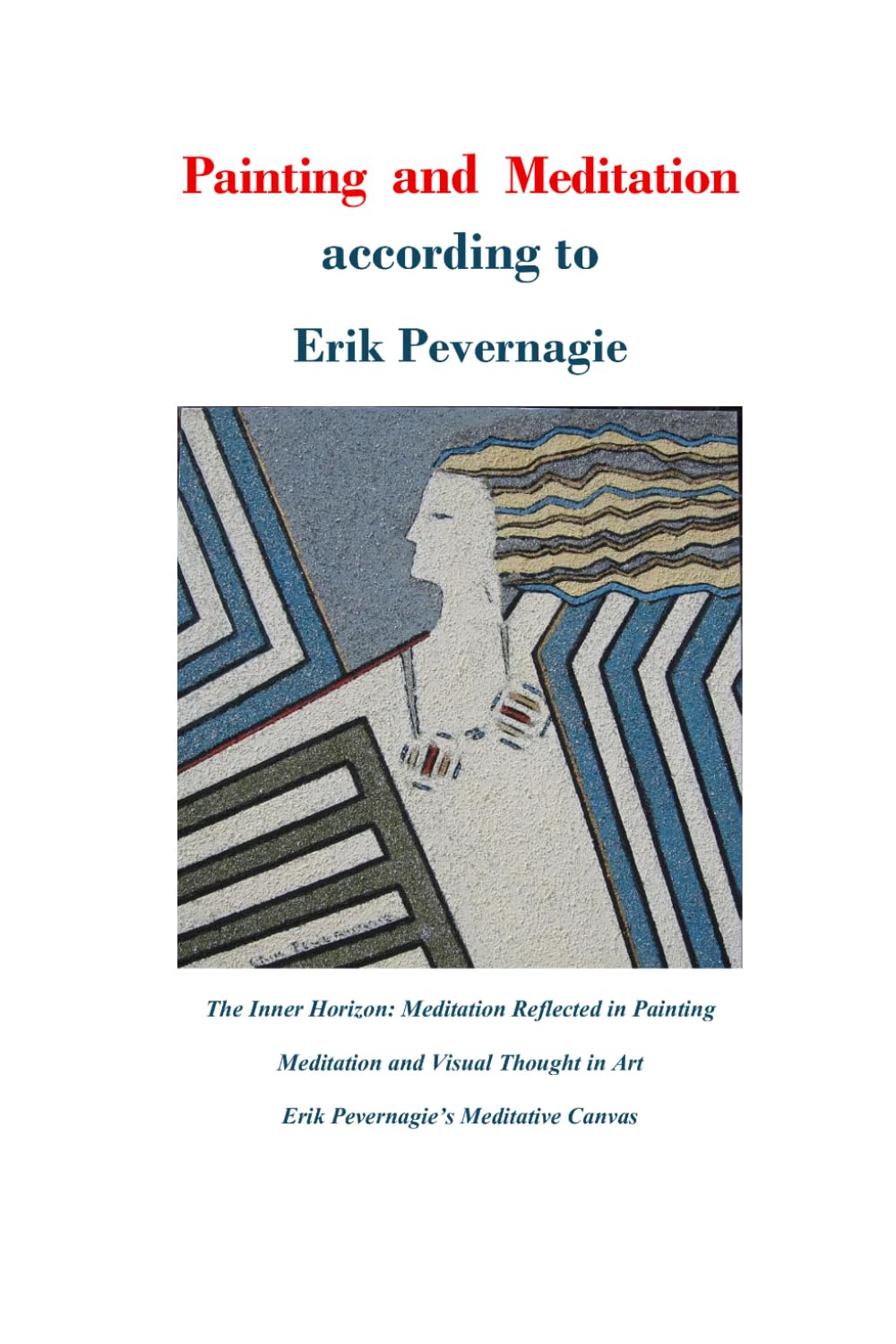 Painting and Meditation according to Erik Pevernagie: The Inner Horizon: Meditation Reflected in Painting - Meditation and Visual Thought in Art - Erik Pevernagie’s Meditative Canvas