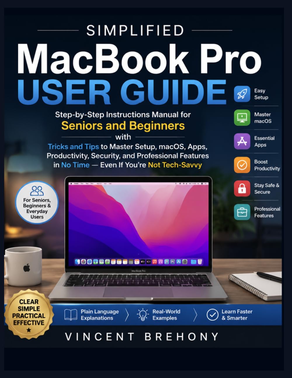 Simplified MacBook Pro User Guide: Step-by-Step Instructions Manual for Seniors and Beginners with Tricks and Tips to Master Setup, macOS, Apps, ... Step-by-Step Manual for Seniors & Beginners)