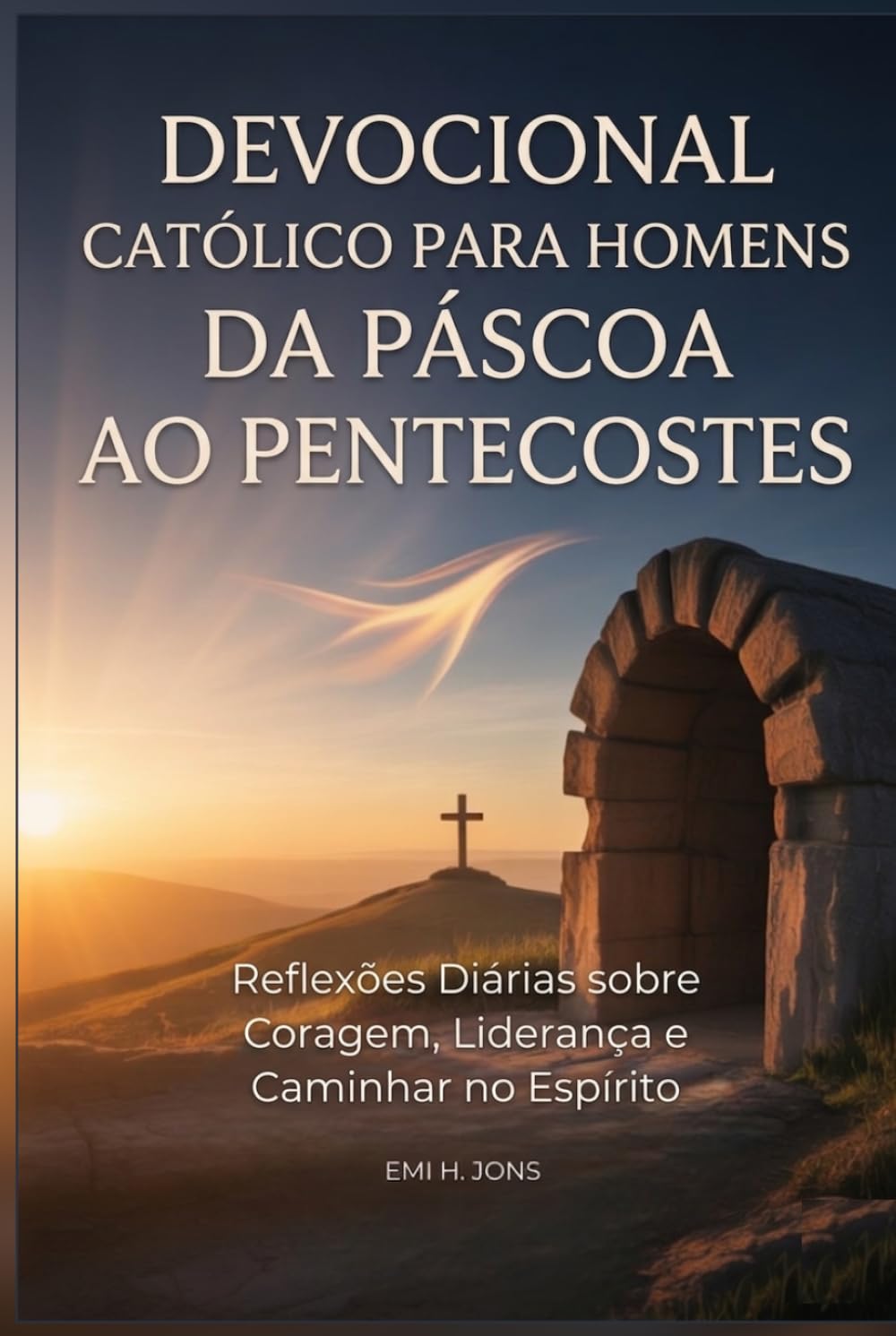 Devocional Católico para Homens da Páscoa ao Pentecostes: Reflexões Diárias sobre Coragem, Liderança e Caminhar no Espírito
