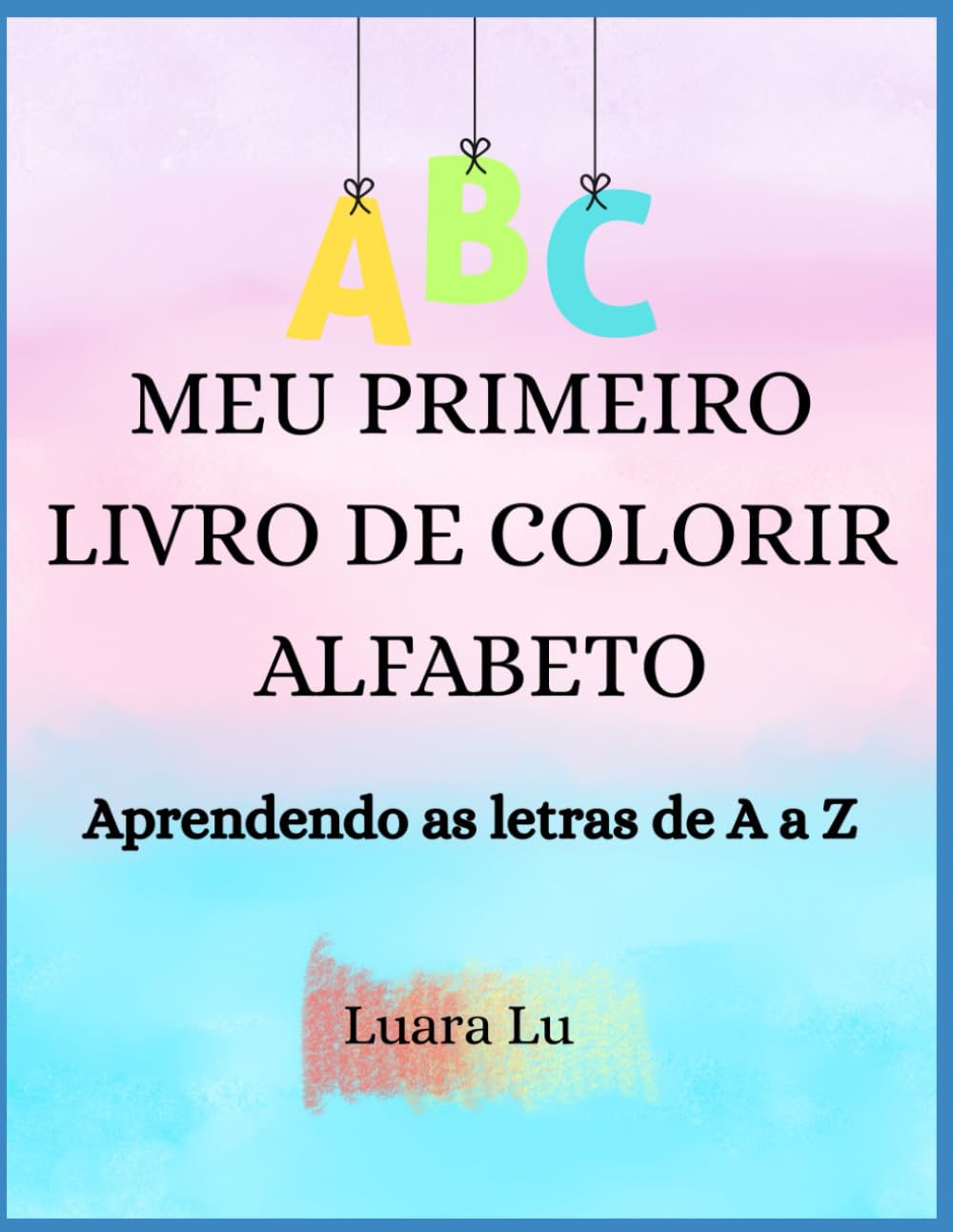 Meu Primeiro Livro de Colorir – Alfabeto: Aprendendo as letras de A a Z