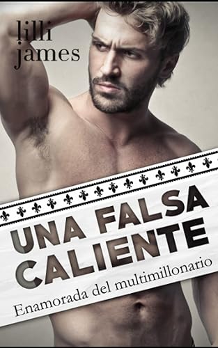 Una falsa caliente: Enamorada del multimillonario (Historias de millonarios)