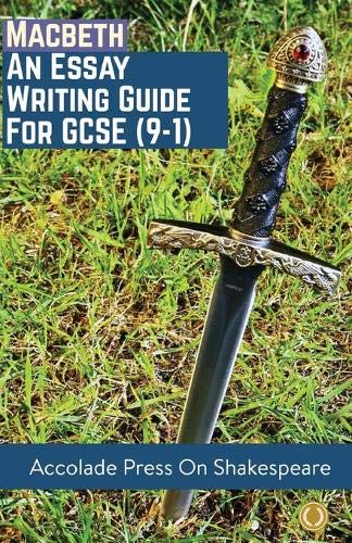 Accolade Press Macbeth: Essay Writing Guide for GCSE (9-1)