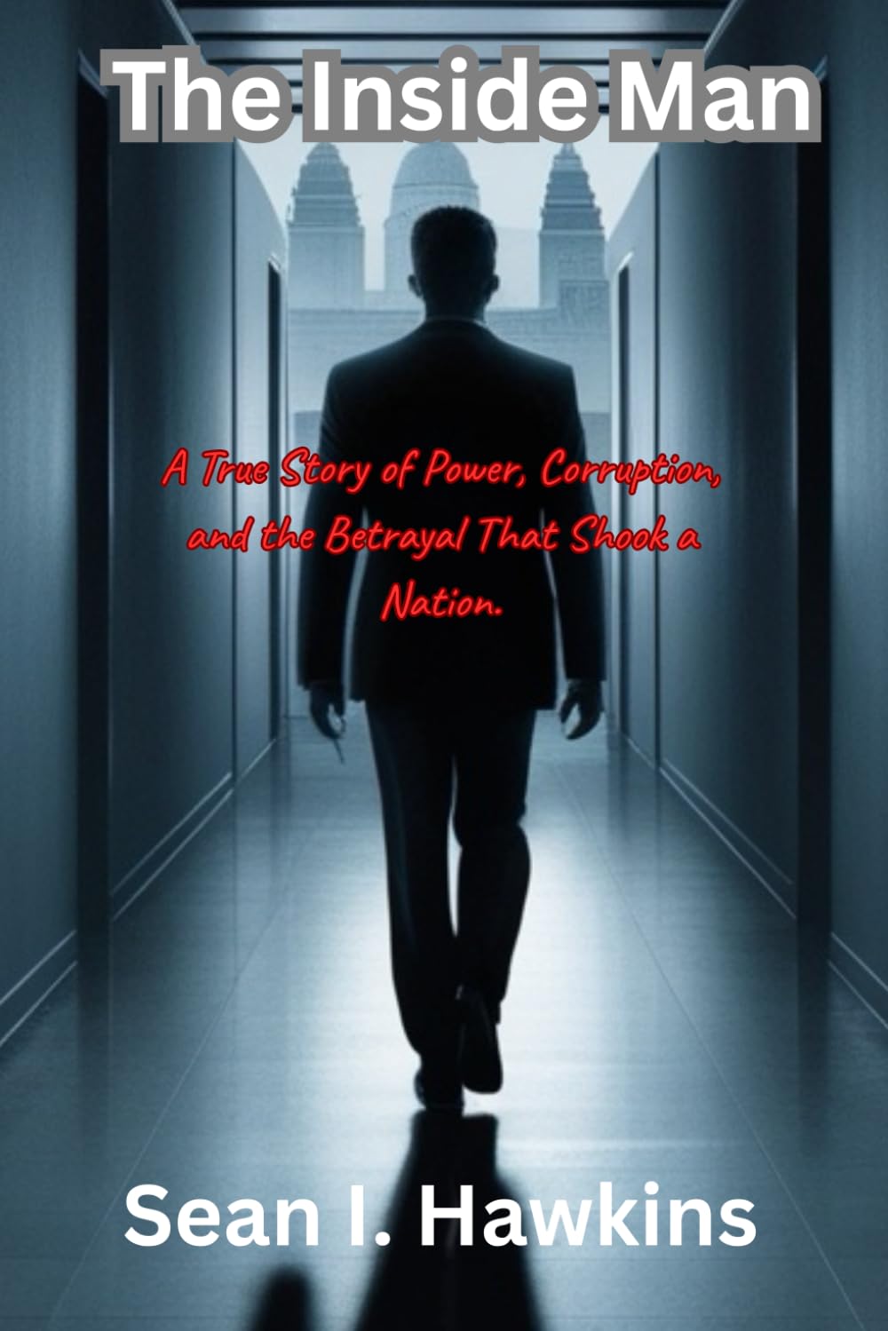 The Inside Man: A True Story of Power, Corruption, and the Betrayal That Shook a Nation.
