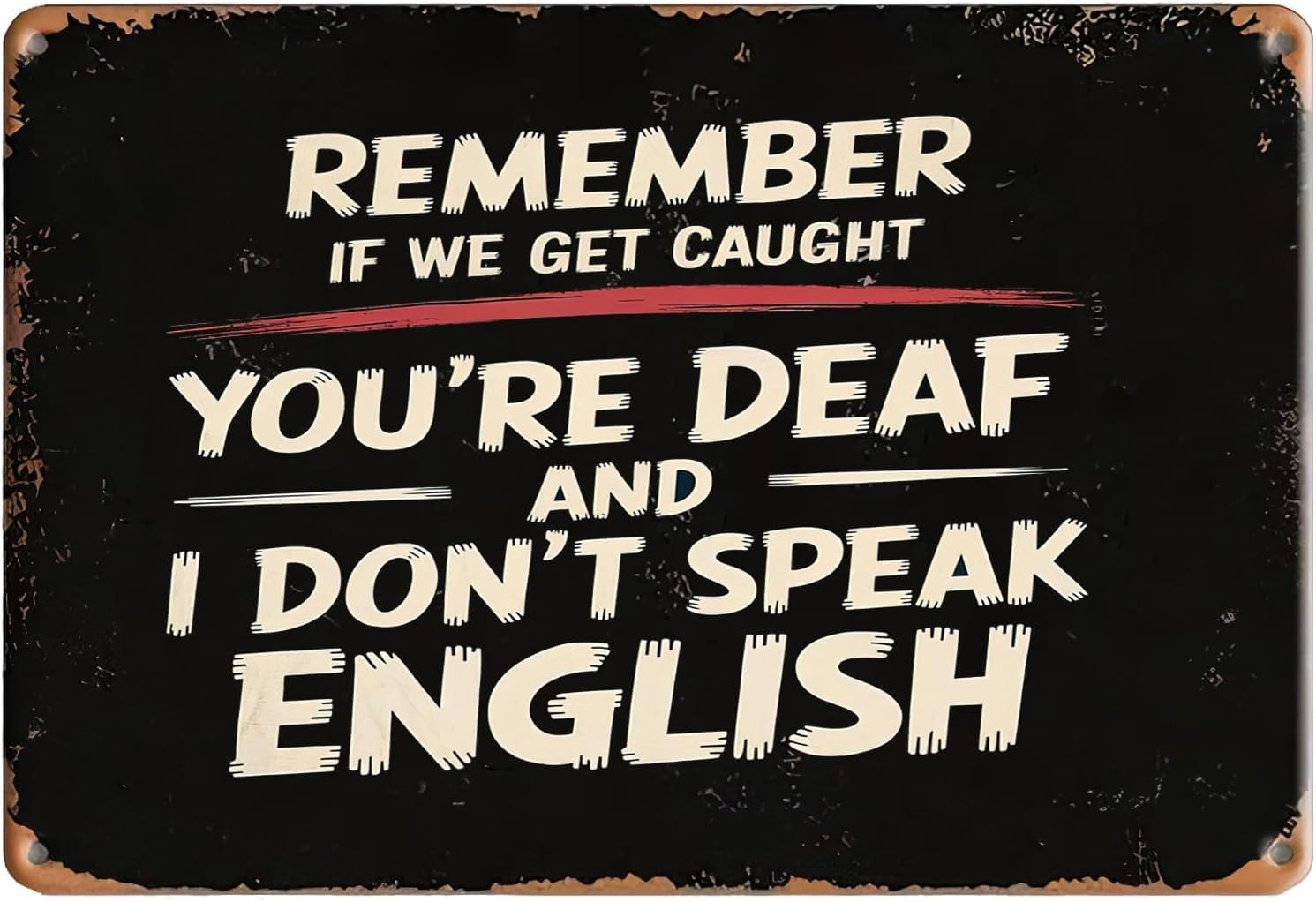 SMAZDFXX Remember If We Get Caught You're Deaf Vintage Tin Signs,Inspirational Wall Art Rustic Tin Signs Metal Poster for Home Garden Yard Bar Pub Outdoor Man Cave Decor 8"x12"