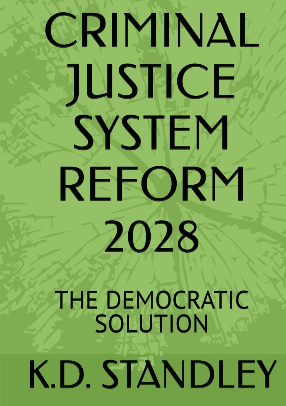 CRIMINAL JUSTICE SYSTEM REFORM 2028: THE DEMOCRATIC SOLUTION