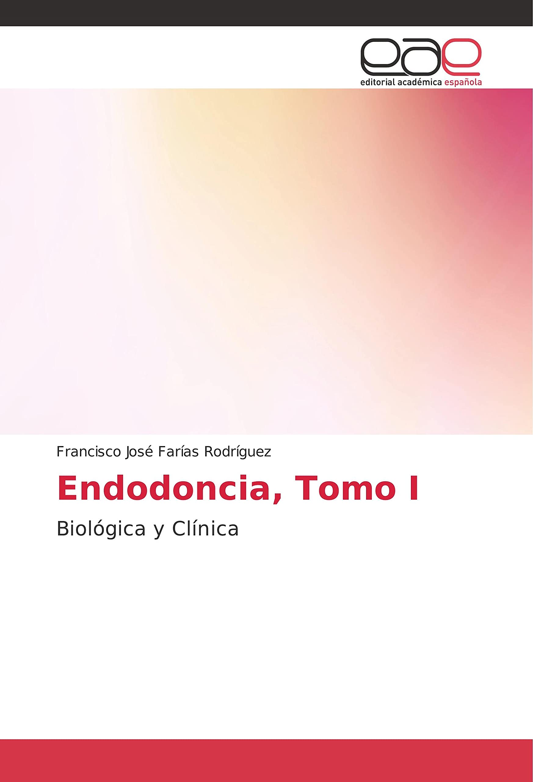 Endodoncia, Tomo I: Biológica y Clínica