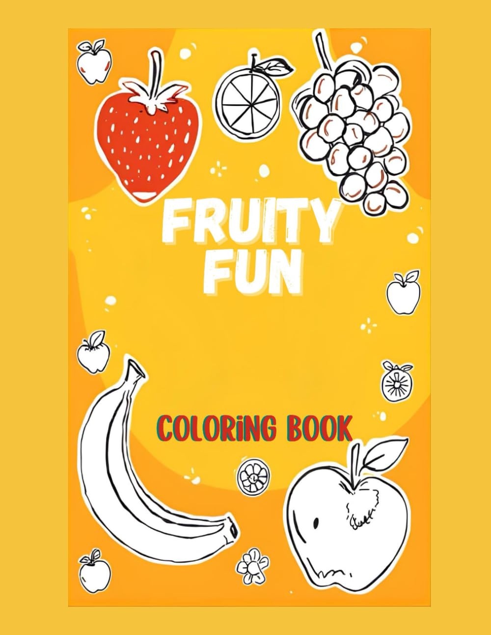 Fruity Fun Coloring Book: For all ages