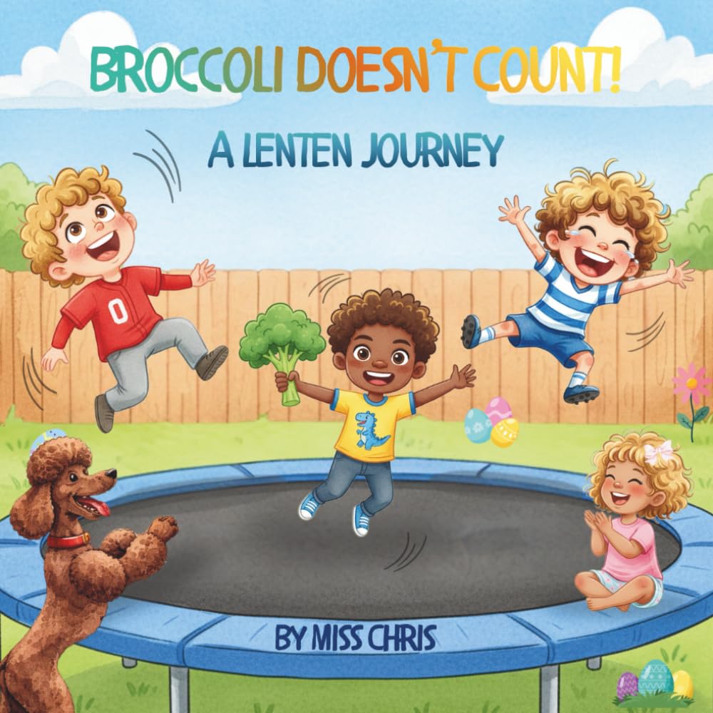 Broccoli Doesn't Count!: A Lenten Journey
