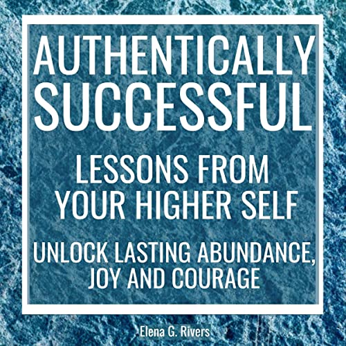 Authentically Successful - Lessons from Your Higher Self by Elena G. Rivers episode artwork