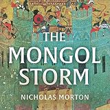 The Mongol Storm: Making and Breaking Empires in the Medieval Near East