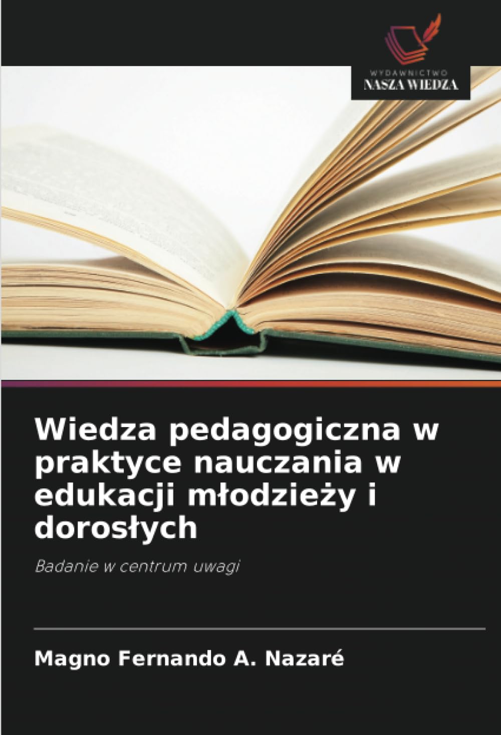 Wiedza pedagogiczna w praktyce nauczania w edukacji mlodzieży i doroslych: Badanie w centrum uwagi
