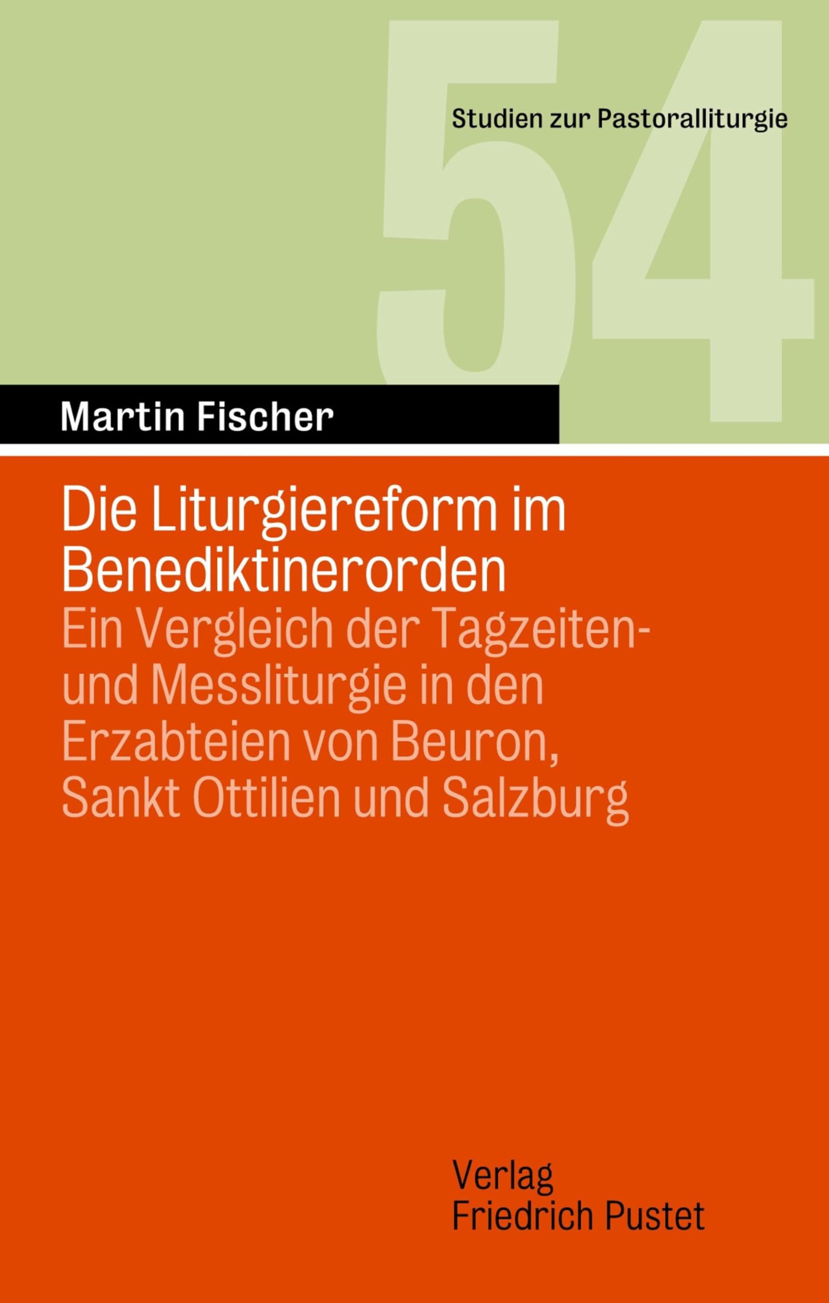 Die Liturgiereform im Benediktinerorden: Ein Vergleich der Tagzeiten- und Messliturgie in den Erzabteien von Beuron, Sankt Ottilien und Salzburg (Studien zur Pastoralliturgie)
