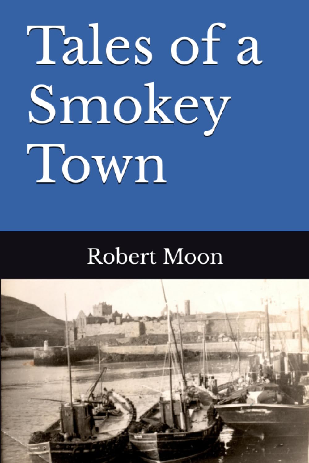 Tales of a Smokey Town (Small Town Adventures to Far Flung Horizons)