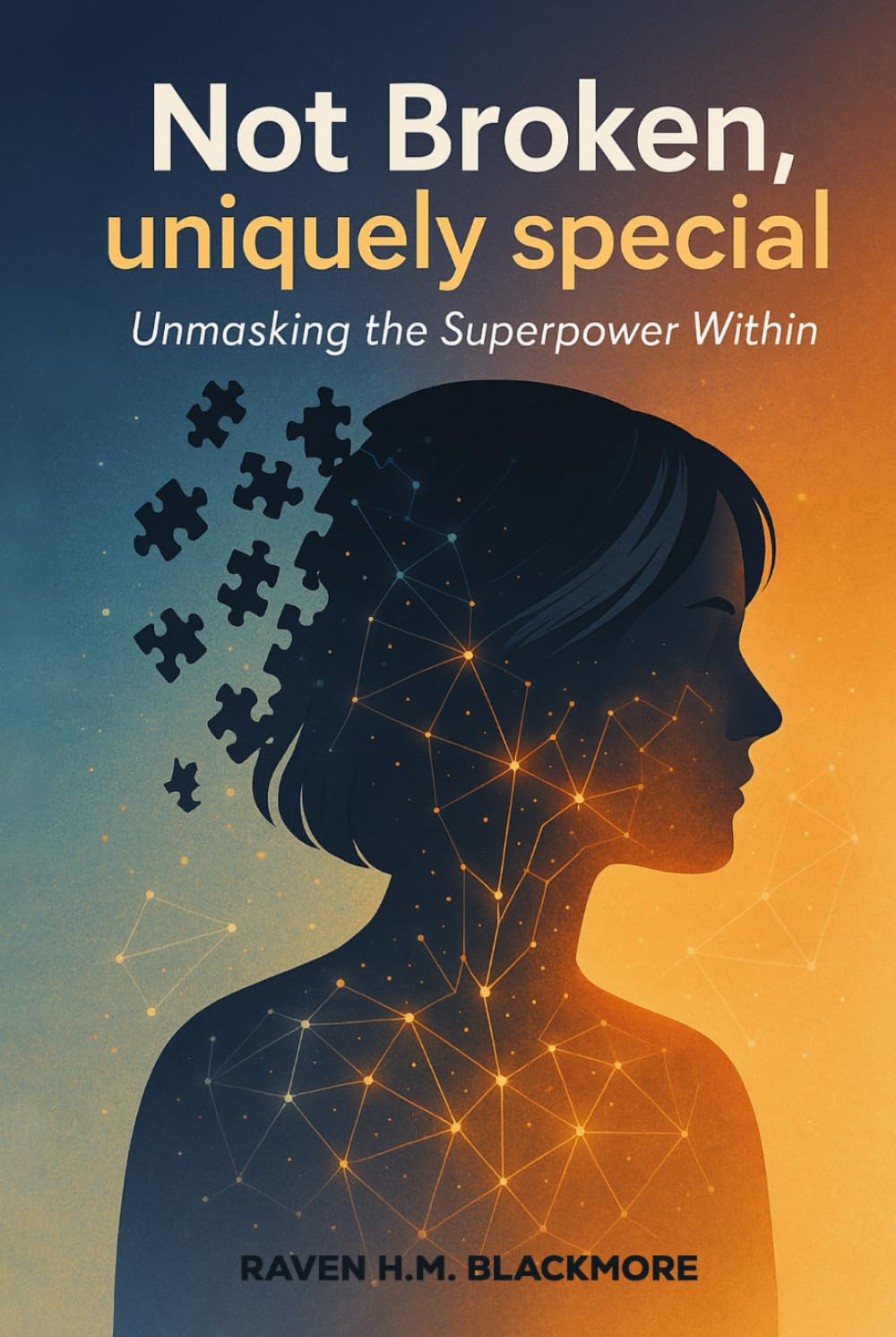 NOT BROKEN, UNIQUELY SPECIAL: Unmasking the Superpower Within