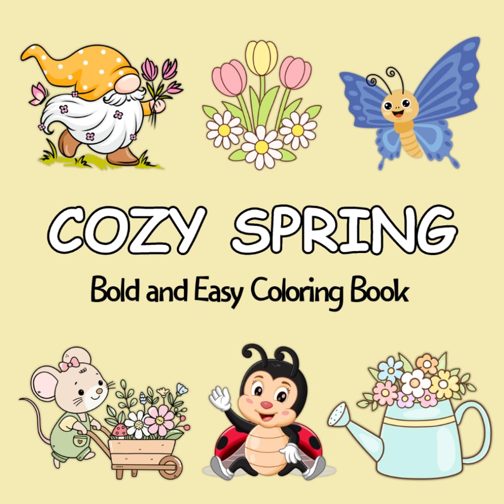 Cozy Spring: Cute Coloring Book for Adults and Teens Featuring Easy and Bold Designs Inspired by the Beauty of Spring