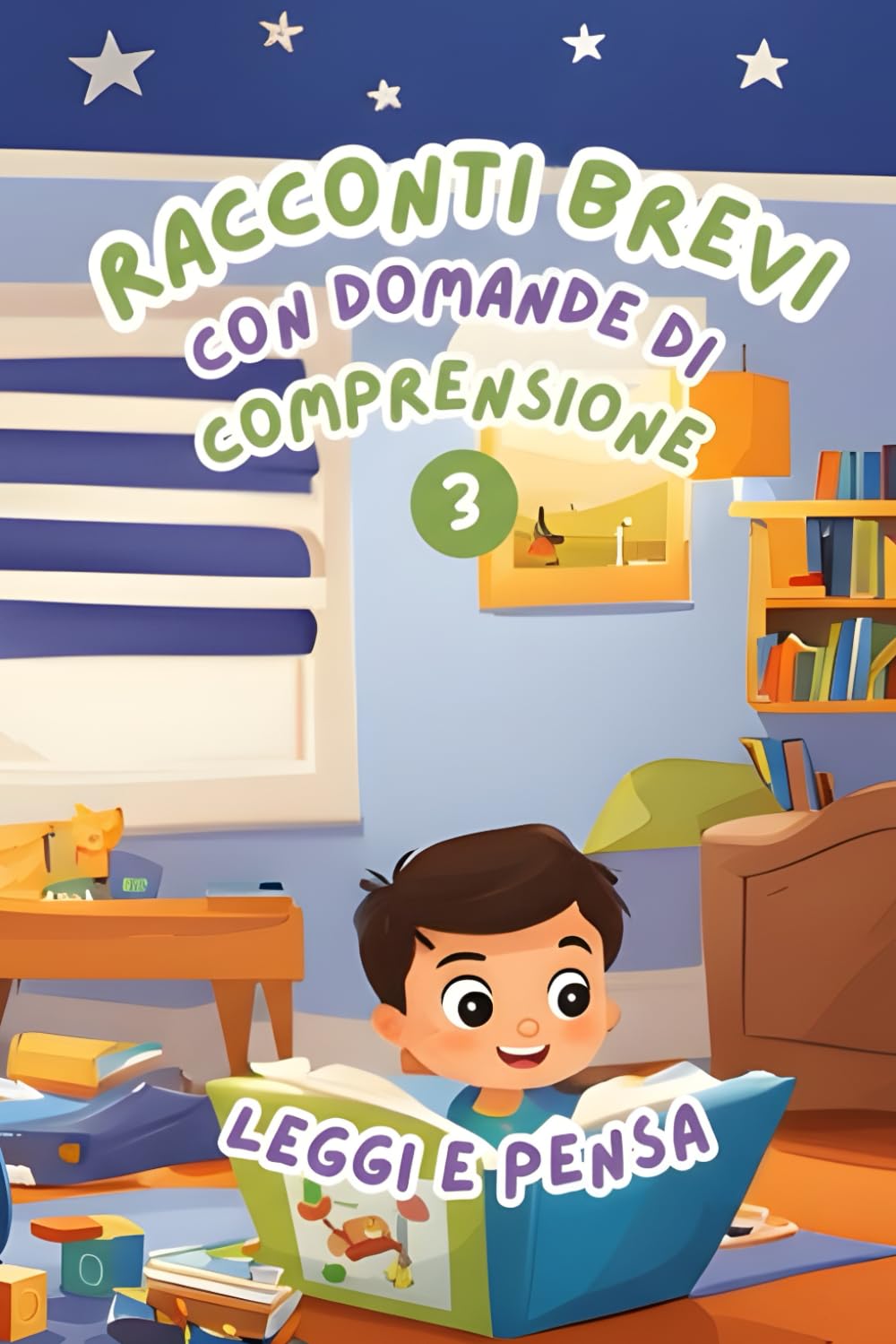 Racconti Brevi con Domande di Comprensione 3: Leggi e Pensa. Storie facili e divertenti per migliorare la comprensione della lettura nei bambini dai 6 agli 8 anni (Leggere, Capire e Pensare)