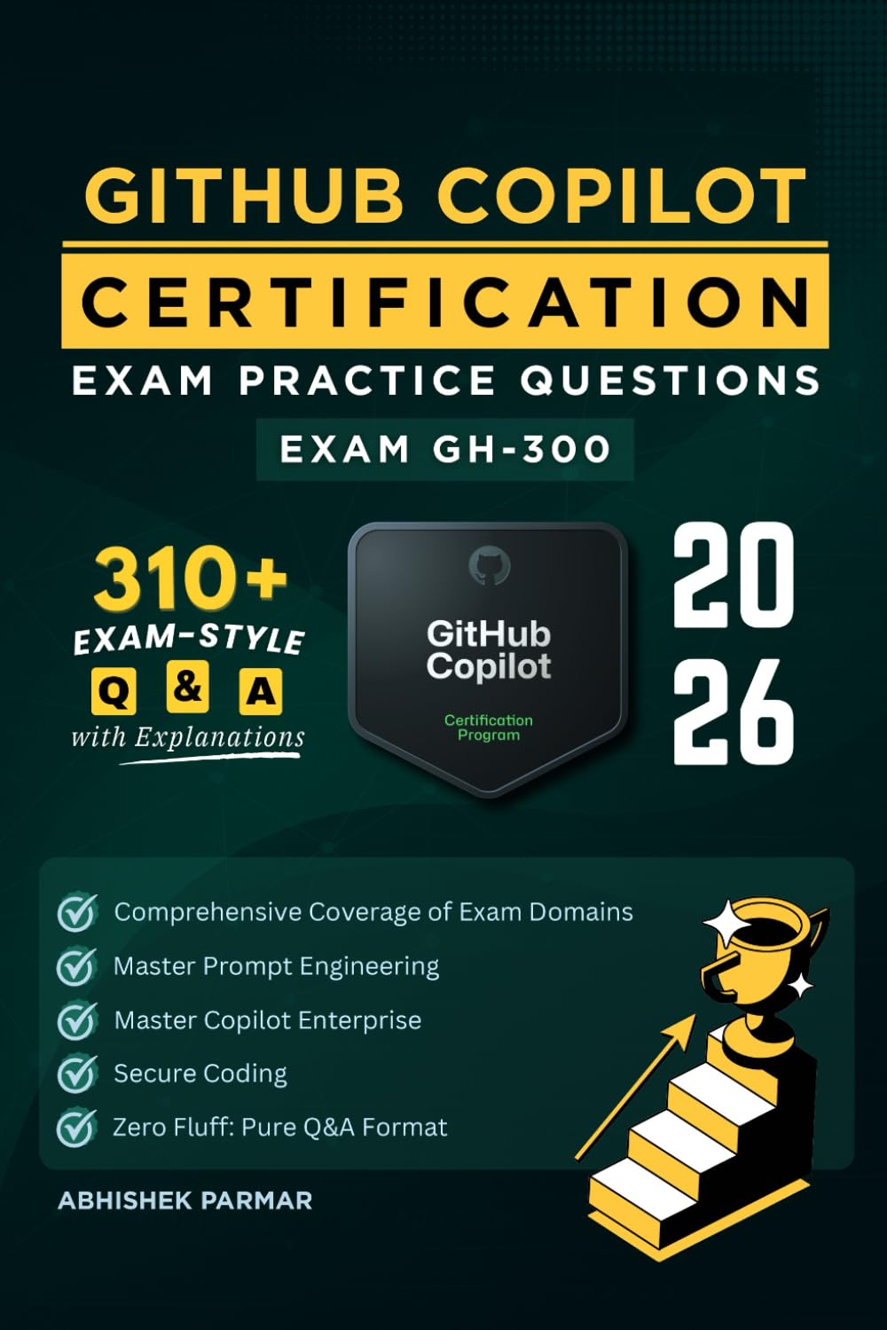 GH-300 GitHub Copilot Certification Exam Practice Questions: 310+ Exam-Style Q&A with Explanations | Master Copilot Enterprise, Prompt Engineering & Secure Coding (GitHub Certifications Exams)