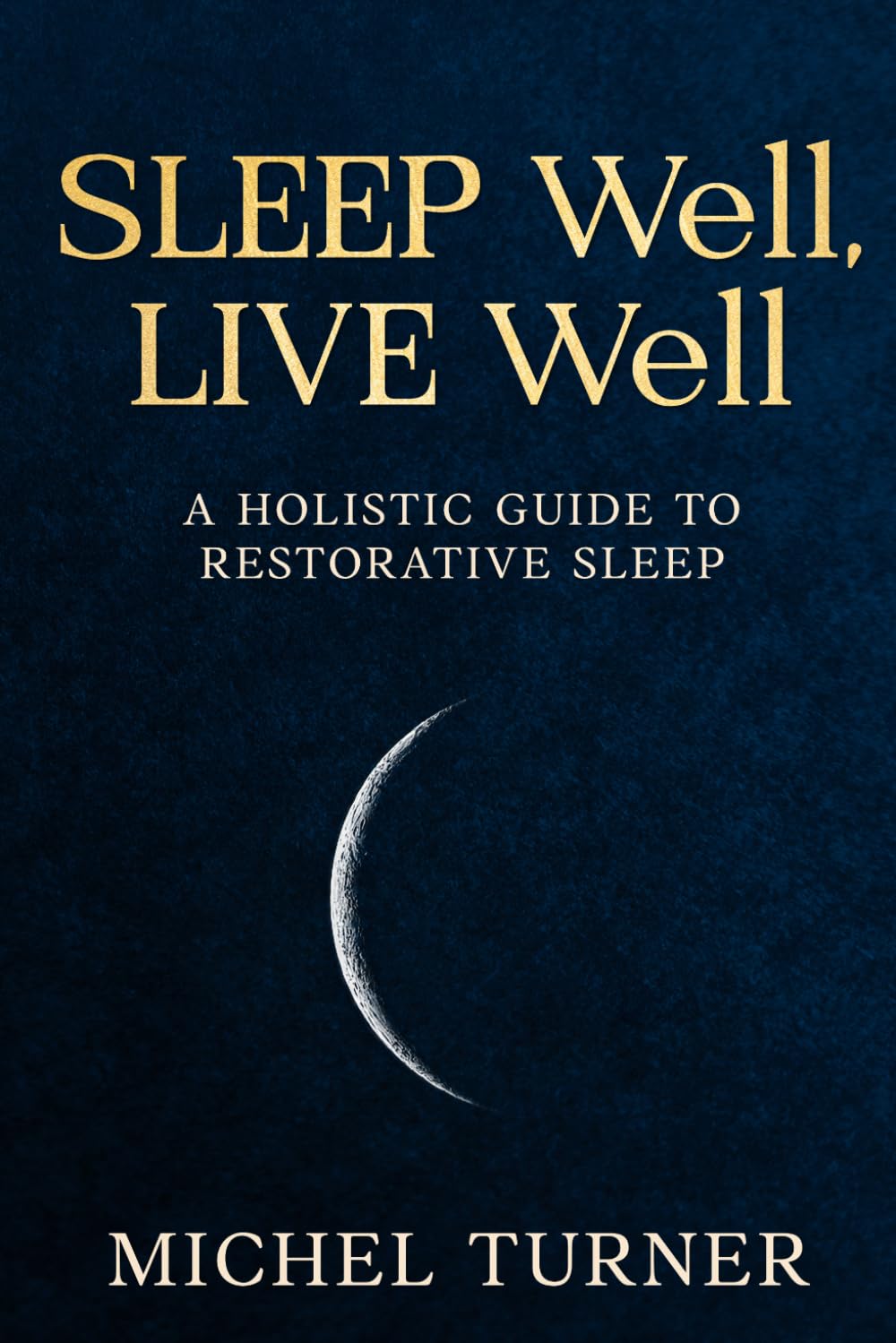 Sleep Well, Live Well: A Holistic Guide to Restorative Sleep