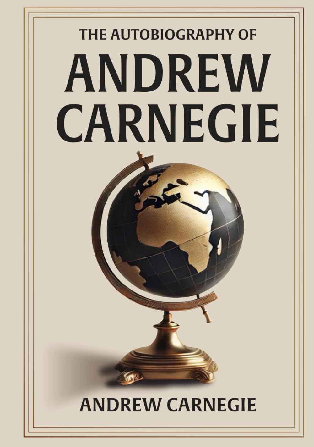 Autobiography of Andrew Carnegie: Illustrated Book by Andrew Carnegie