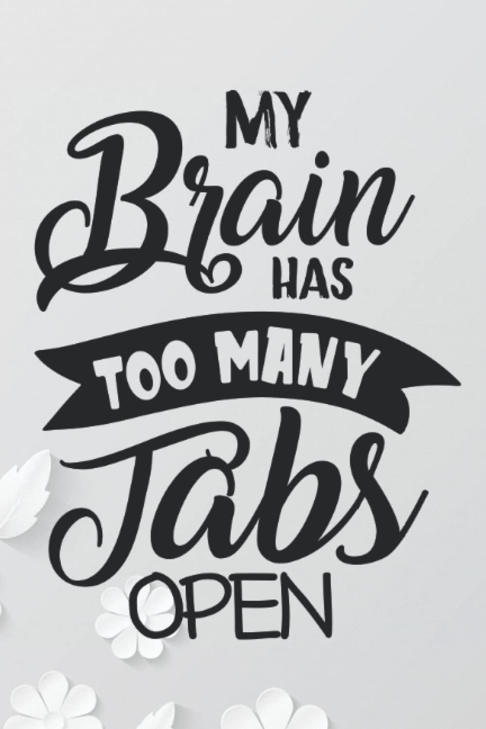 My Brain Has Too Many Tabs Open: Employee Appreciation Gifts for Coworkers, Employees, Staff Members, Team | Funny Gift Notebook Journal For ... Gag Gift Lined Notebook Journal For coworkers