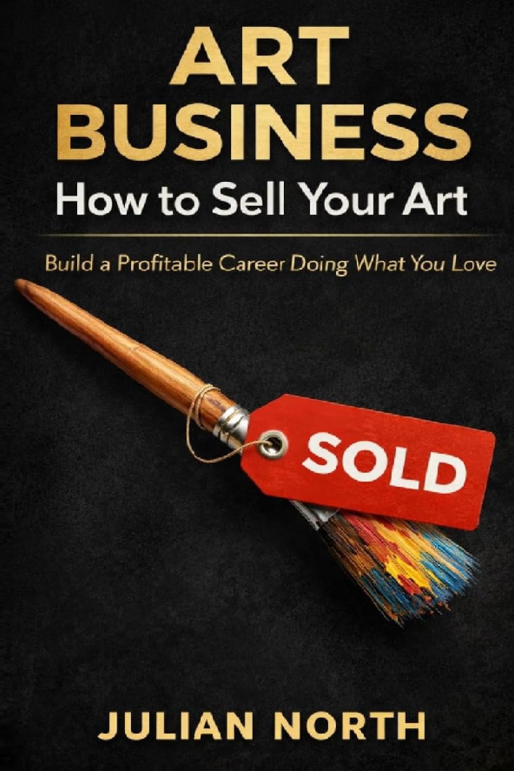 Artpreneur: The Ultimate Guide to Building a Successful Art Business: Proven Strategies for Artists to Market, Monetize, and Grow Your Creative Career