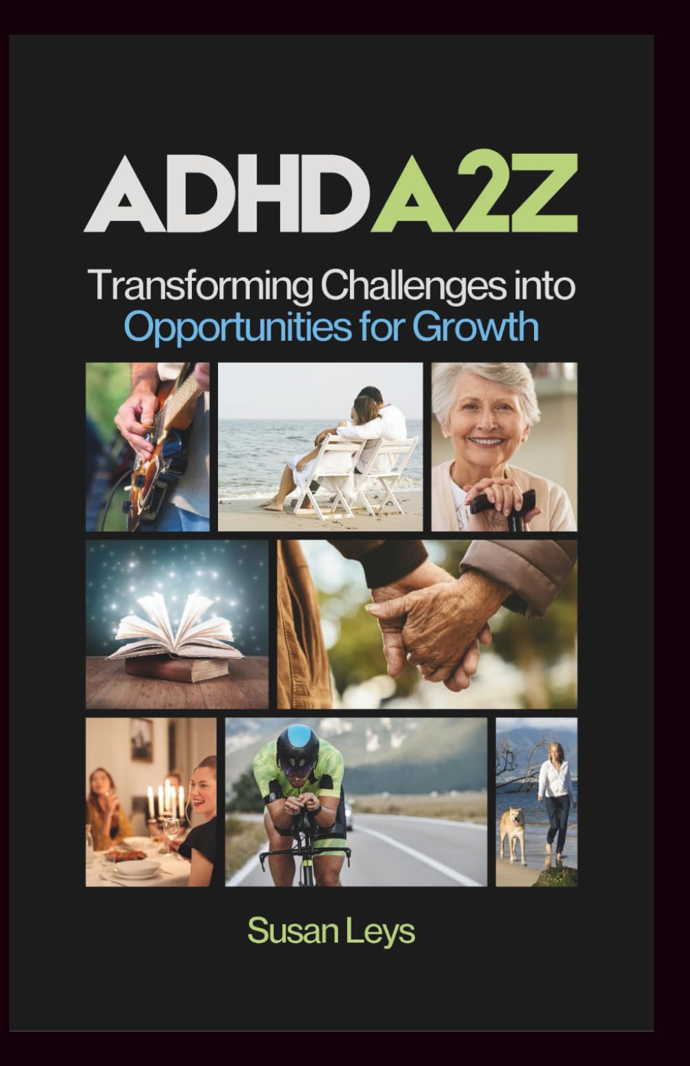 ADHD A2Z: Transforming Challenges Into Opportunities for Growth (ADHD Advantage Series: 5 Books for Adult Success & Focus Mastery)