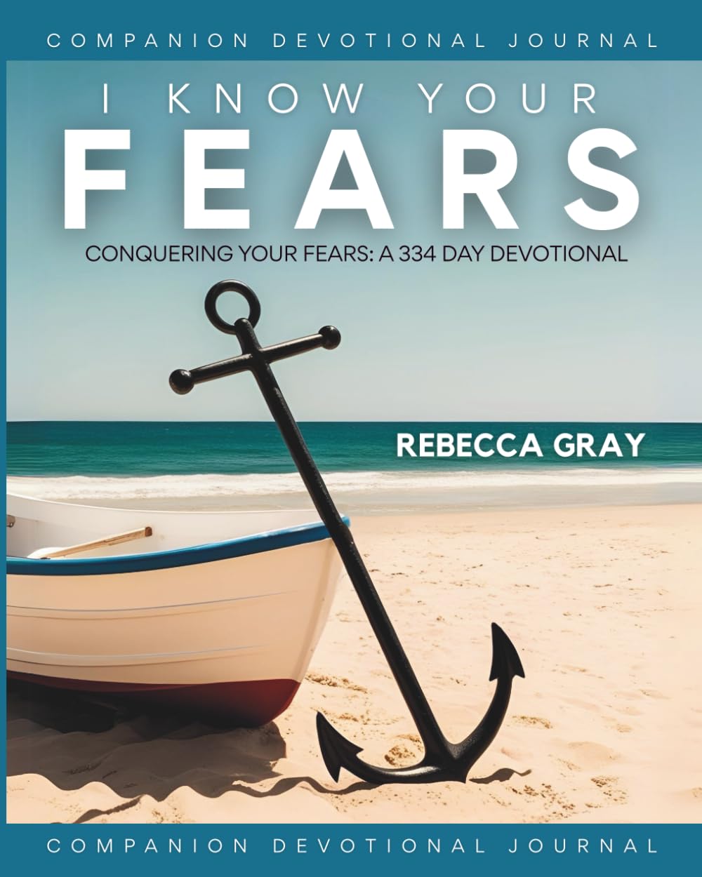 I Know Your Fears: Companion Journal: Conquering Your Fears: A 334 Day Devotional
