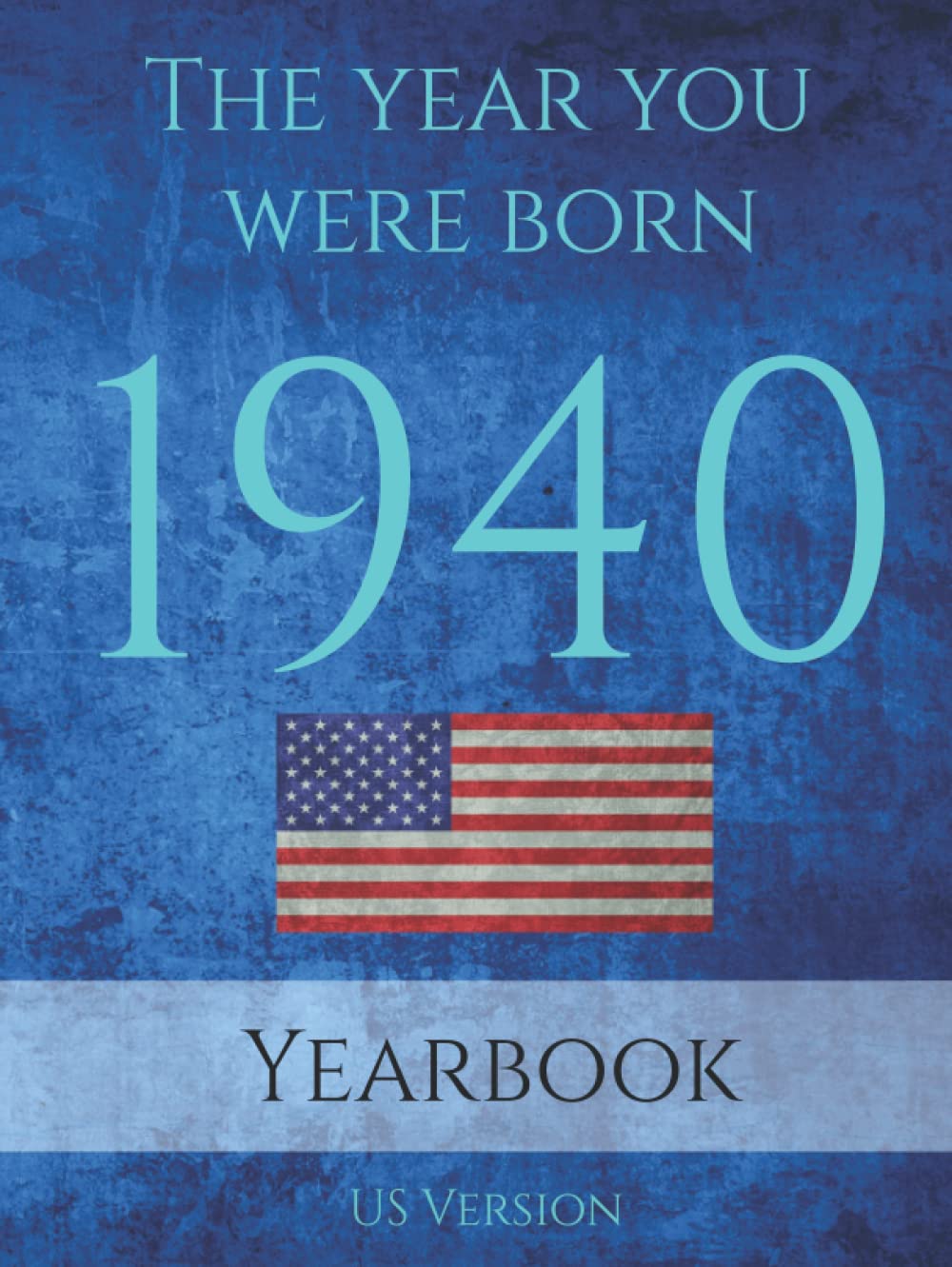 The Year You Were Born 1940: 1940 yearbook USA: 90 page A4 Book full of interesting facts, information and trivia