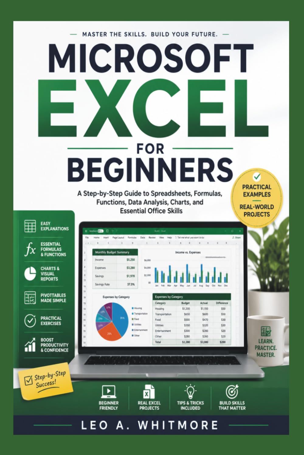 Microsoft Excel for Beginners: A Step-by-Step Guide to Spreadsheets, Formulas, Functions, Data Analysis, Charts, and Essential Office Skills