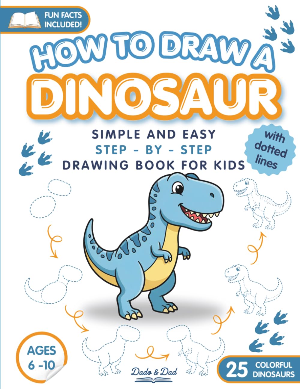 HOW TO DRAW A DINOSAUR: Simple and Easy Step by Step Drawing Book for Kids Ages 6-10 with Dotted Lines